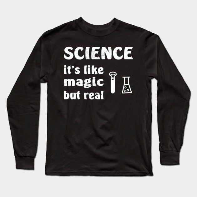 SCIENCE It's Like Magic But Real Long Sleeve T-Shirt by aborefat2018